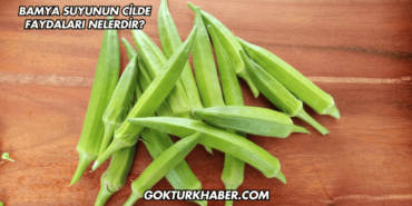 Bamya Suyunun Cilde Faydaları Nelerdir?