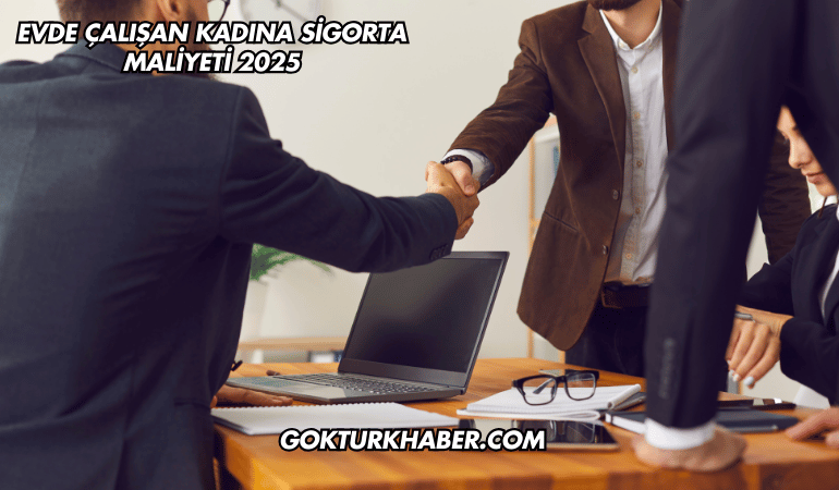 Evde Çalışan Kadına Sigorta Maliyeti 2025