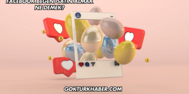 Facebook Beğeni Satın Almak Ne Demek?
