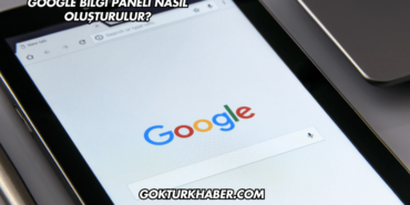 Google Bilgi Paneli Nasıl Oluşturulur?