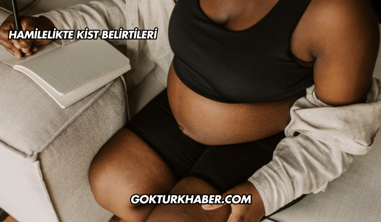 Hamilelikte Kist Belirtileri