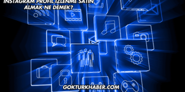 Instagram Profil İzlenme Satın Almak Ne Demek?