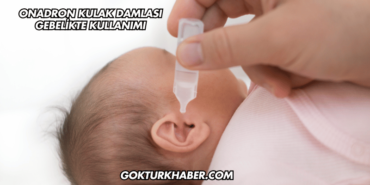 Onadron Kulak Damlası Gebelikte Kullanımı