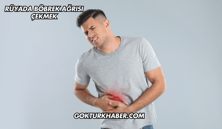 Rüyada Böbrek Ağrısı Çekmek