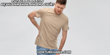 Rüyada Böbrekten Bıçaklanmak Ne Anlama Gelir?
