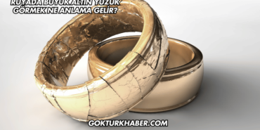 Rüyada Büyük Altın Yüzük Görmek Ne Anlama Gelir?