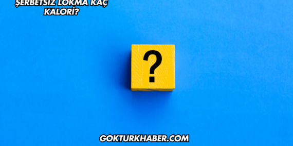 Şerbetsiz Lokma Kaç Kalori?