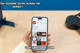 TikTok İzlenme Satın Almak Ne Demek?