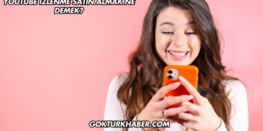 YouTube İzlenme Satın Almak Ne Demek?