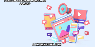 YouTube Like Satın Almak Ne Demek?