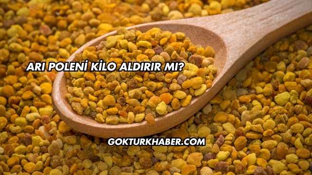 Arı Poleni Kilo Aldırır mı?