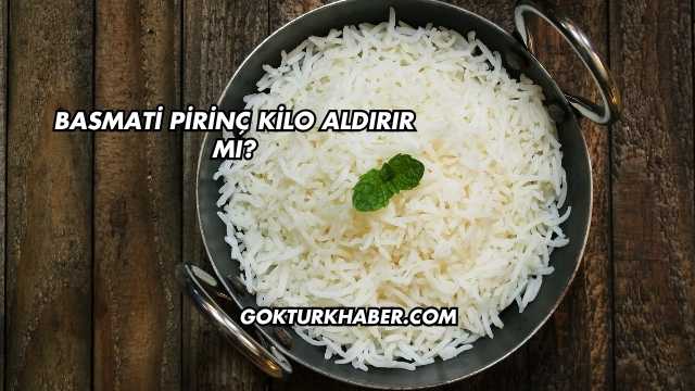 Basmati Pirinç Kilo Aldırır mı?