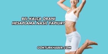 Bel Kalça Oranı Hesaplama Nasıl Yapılır?