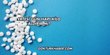 Ertesi Gün Hapı Kilo Aldırır mı?