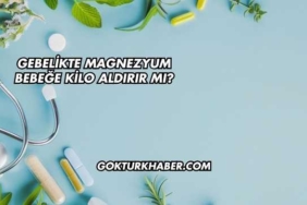 Gebelikte Magnezyum Bebeğe Kilo Aldırır mı