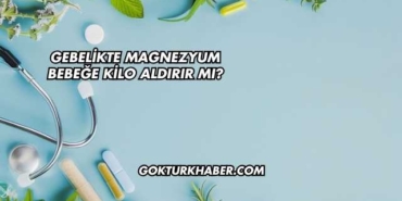 Gebelikte Magnezyum Bebeğe Kilo Aldırır mı