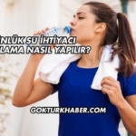 Günlük Su İhtiyacı Hesaplama Nasıl Yapılır?