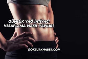 Günlük Yağ İhtiyacı Hesaplama Nasıl Yapılır