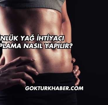 Günlük Yağ İhtiyacı Hesaplama Nasıl Yapılır