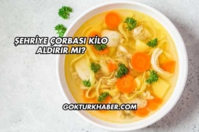 Şehriye Çorbası Kilo Aldırır mı?