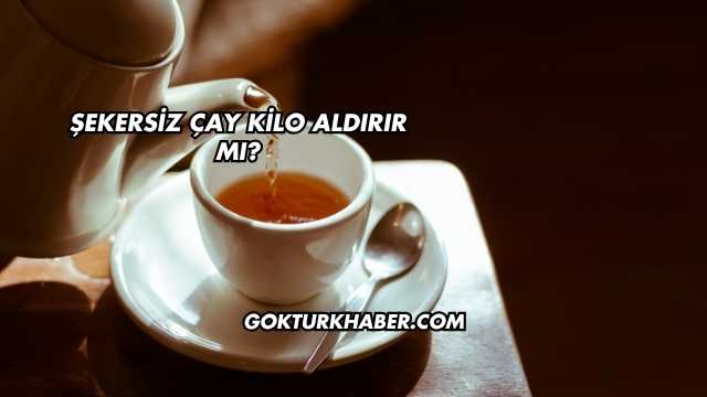 Şekersiz Çay Kilo Aldırır mı?