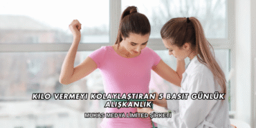 Kilo Vermeyi Kolaylaştıran 5 Basit Günlük Alışkanlık