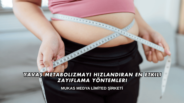 Yavaş Metabolizmayı Hızlandıran En Etkili Zayıflama Yöntemleri