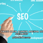 Tanıtım Yazısı Satın Alırken Anchor Text Nasıl Seçilmeli?